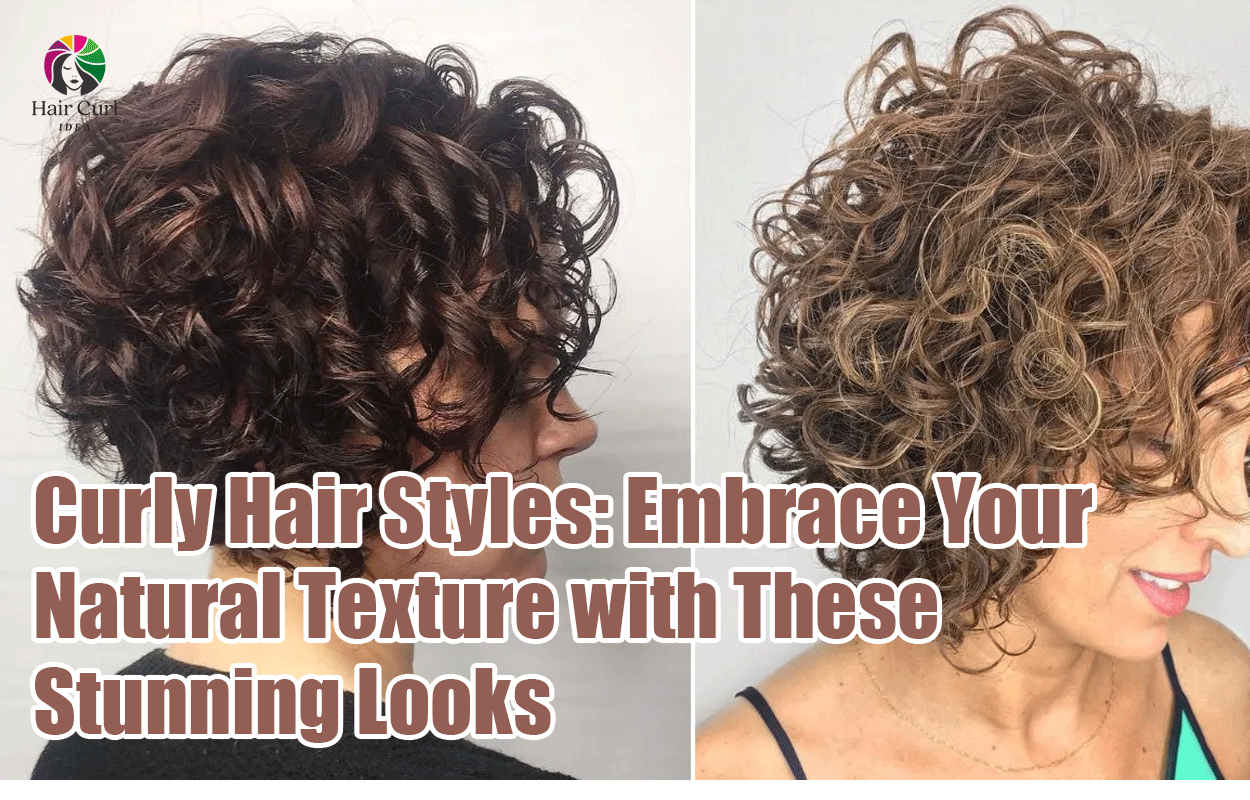 Curly Hair Styles: Embrace Your Natural Texture with These Stunning Looks